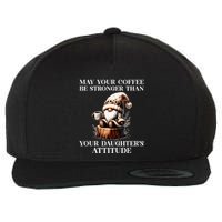 May Your Coffee Be Stronger Than Your DaughterS Attitude Wool Snapback Cap