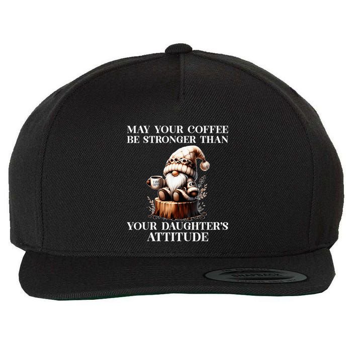 May Your Coffee Be Stronger Than Your DaughterS Attitude Wool Snapback Cap
