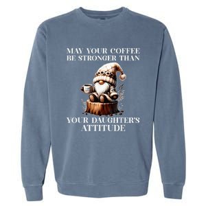 May Your Coffee Be Stronger Than Your DaughterS Attitude Garment-Dyed Sweatshirt