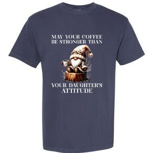 May Your Coffee Be Stronger Than Your DaughterS Attitude Garment-Dyed Heavyweight T-Shirt