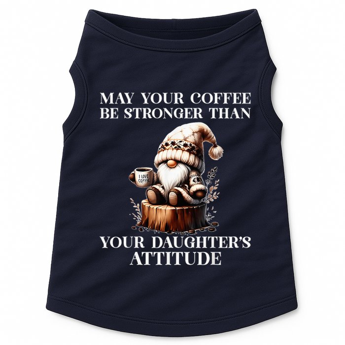May Your Coffee Be Stronger Than Your DaughterS Attitude Doggie Tank