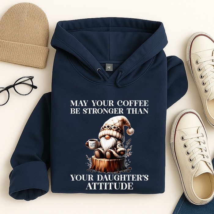 May Your Coffee Be Stronger Than Your DaughterS Attitude Hoodie