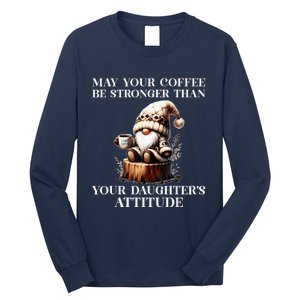 May Your Coffee Be Stronger Than Your DaughterS Attitude Long Sleeve Shirt