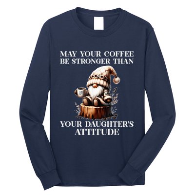 May Your Coffee Be Stronger Than Your DaughterS Attitude Long Sleeve Shirt