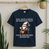 May Your Coffee Be Stronger Than Your DaughterS Attitude T-Shirt