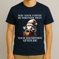 May Your Coffee Be Stronger Than Your DaughterS Attitude T-Shirt