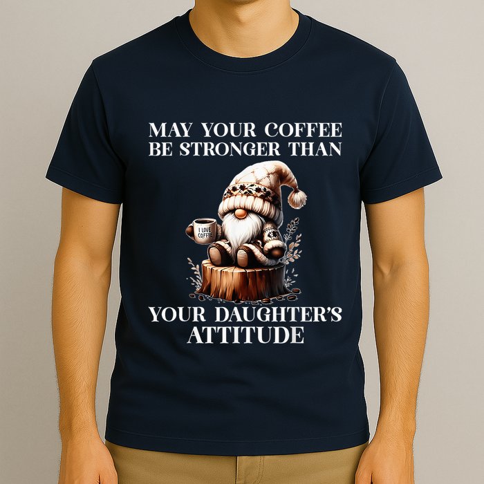 May Your Coffee Be Stronger Than Your DaughterS Attitude T-Shirt