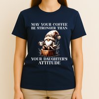 May Your Coffee Be Stronger Than Your DaughterS Attitude T-Shirt