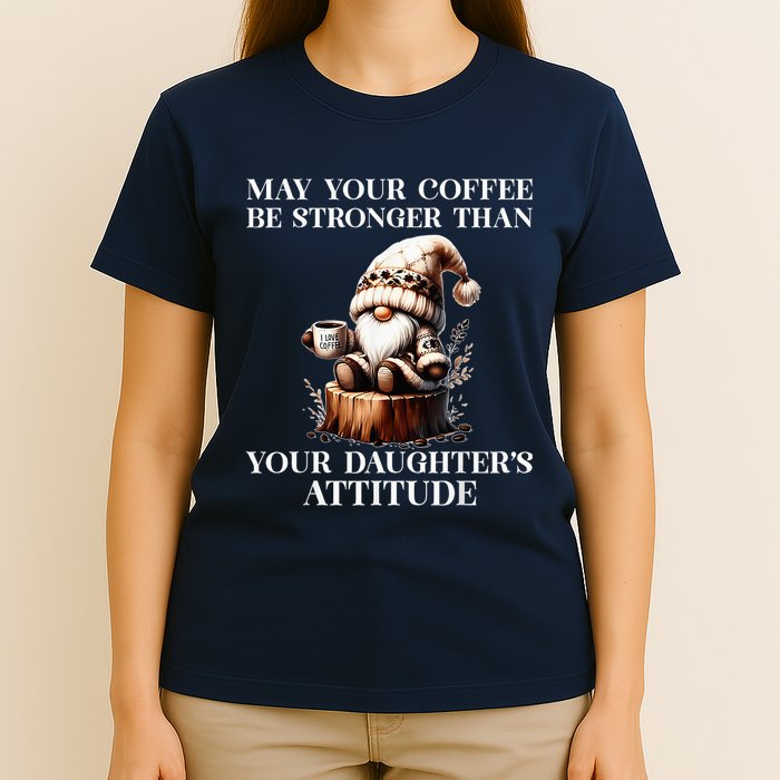 May Your Coffee Be Stronger Than Your DaughterS Attitude T-Shirt