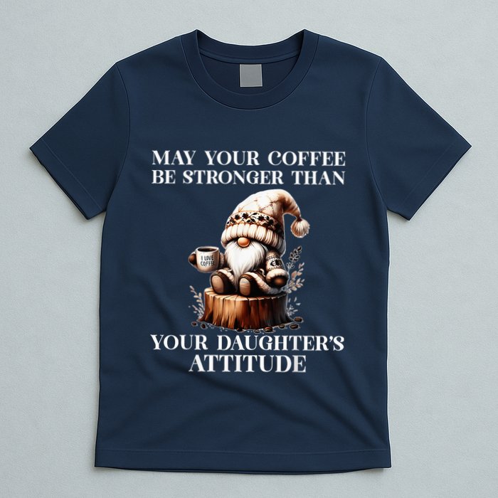 May Your Coffee Be Stronger Than Your DaughterS Attitude T-Shirt