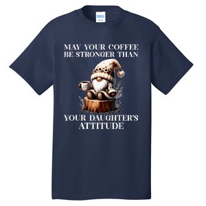 May Your Coffee Be Stronger Than Your DaughterS Attitude Tall T-Shirt