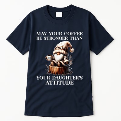May Your Coffee Be Stronger Than Your DaughterS Attitude Tall T-Shirt