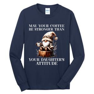 May Your Coffee Be Stronger Than Your DaughterS Attitude Tall Long Sleeve T-Shirt