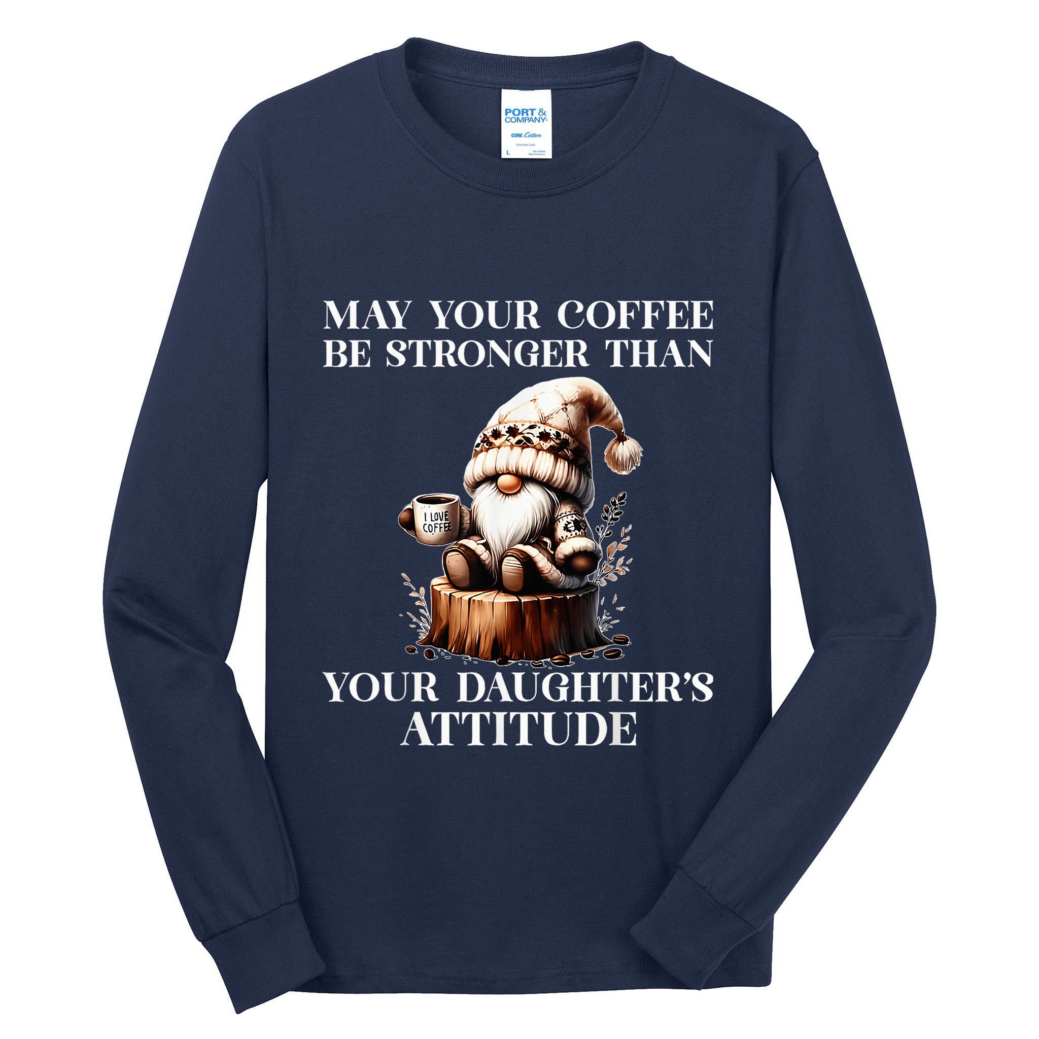 May Your Coffee Be Stronger Than Your DaughterS Attitude Tall Long Sleeve T-Shirt