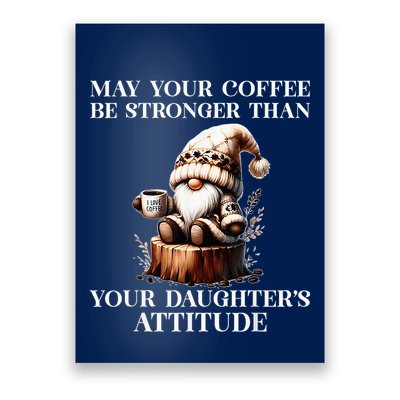 May Your Coffee Be Stronger Than Your DaughterS Attitude Poster