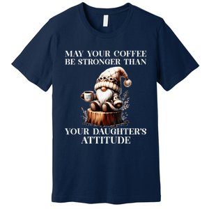 May Your Coffee Be Stronger Than Your DaughterS Attitude Premium T-Shirt