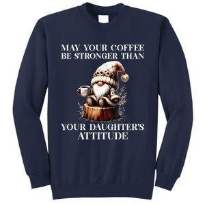 May Your Coffee Be Stronger Than Your DaughterS Attitude Tall Sweatshirt