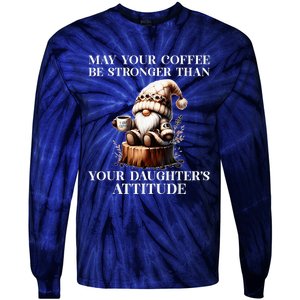 May Your Coffee Be Stronger Than Your DaughterS Attitude Tie-Dye Long Sleeve Shirt