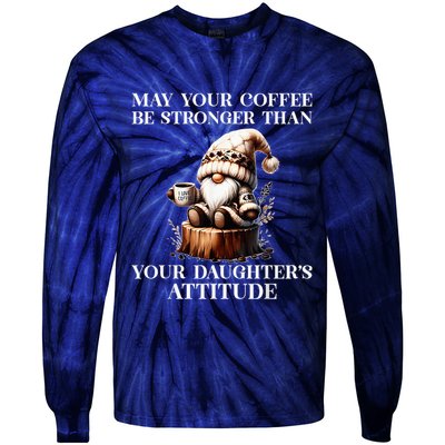 May Your Coffee Be Stronger Than Your DaughterS Attitude Tie-Dye Long Sleeve Shirt