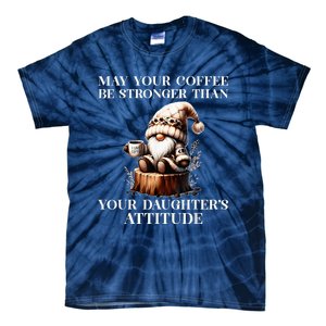 May Your Coffee Be Stronger Than Your DaughterS Attitude Tie-Dye T-Shirt