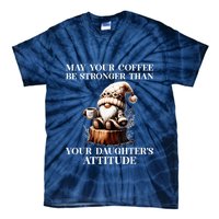 May Your Coffee Be Stronger Than Your DaughterS Attitude Tie-Dye T-Shirt