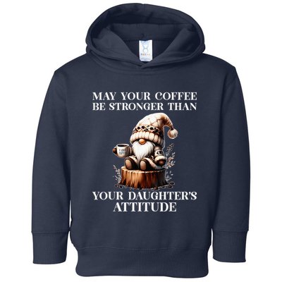 May Your Coffee Be Stronger Than Your DaughterS Attitude Toddler Hoodie