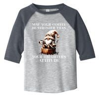 May Your Coffee Be Stronger Than Your DaughterS Attitude Toddler Fine Jersey T-Shirt