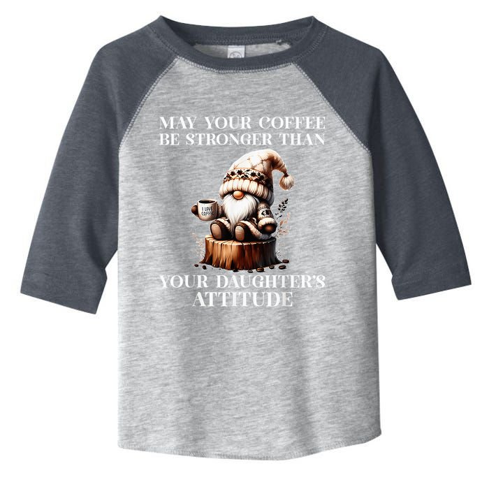 May Your Coffee Be Stronger Than Your DaughterS Attitude Toddler Fine Jersey T-Shirt