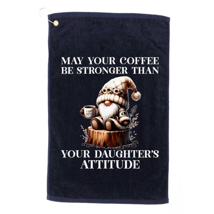 May Your Coffee Be Stronger Than Your DaughterS Attitude Golf Towel