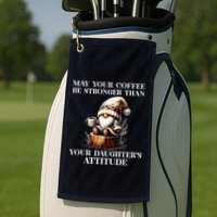 May Your Coffee Be Stronger Than Your DaughterS Attitude Golf Towel