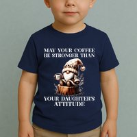 May Your Coffee Be Stronger Than Your DaughterS Attitude Toddler T-Shirt
