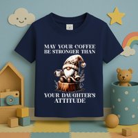 May Your Coffee Be Stronger Than Your DaughterS Attitude Toddler T-Shirt