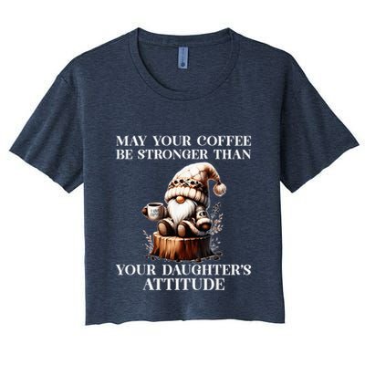 May Your Coffee Be Stronger Than Your DaughterS Attitude Crop Top