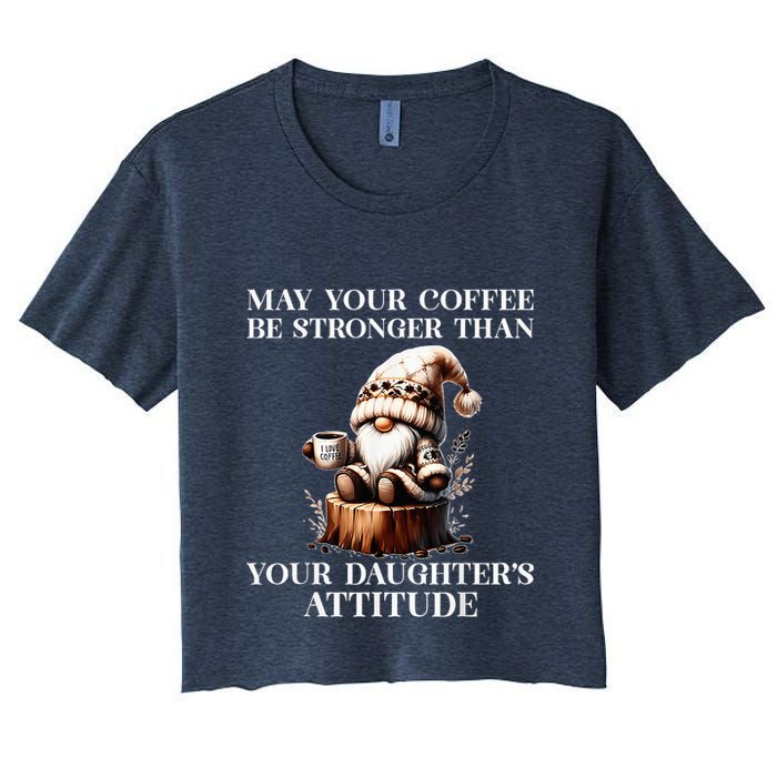 May Your Coffee Be Stronger Than Your DaughterS Attitude Crop Top