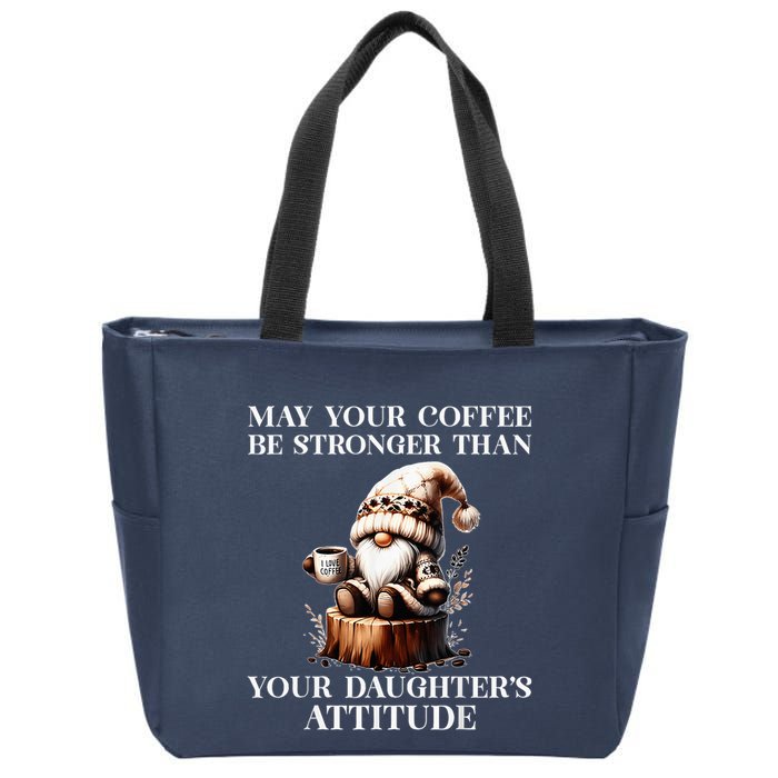 May Your Coffee Be Stronger Than Your DaughterS Attitude Zip Tote Bag