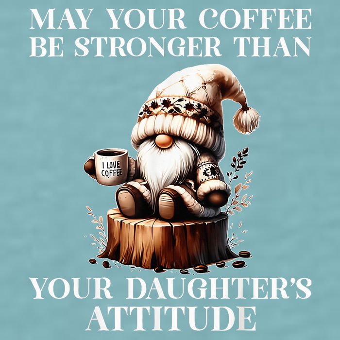 May Your Coffee Be Stronger Than Your DaughterS Attitude Sueded Cloud Jersey T-Shirt