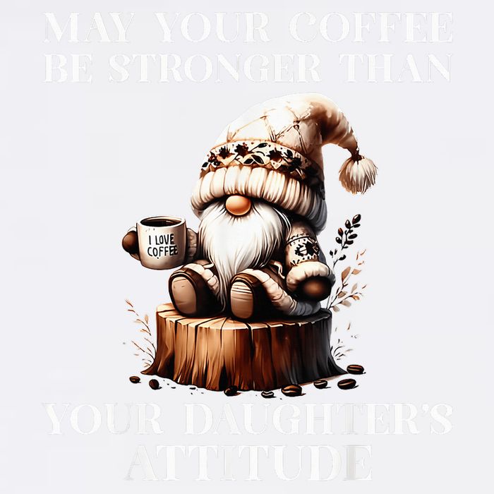 May Your Coffee Be Stronger Than Your DaughterS Attitude Garment-Dyed Sweatshirt
