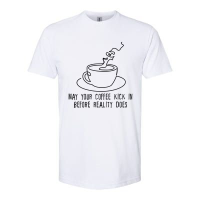 May Your Coffee Kick In Before Reality Does Meaningful Gift Great Gift Softstyle CVC T-Shirt