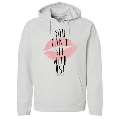 Mean You Cant Sit With Us Gift Performance Fleece Hoodie