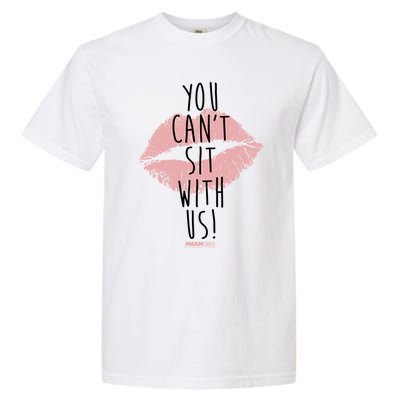 Mean You Cant Sit With Us Gift Garment-Dyed Heavyweight T-Shirt