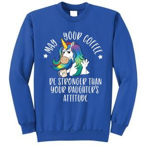 May Your Coffee Be Stronger Than Your Daughter's Attitude Gift Sweatshirt