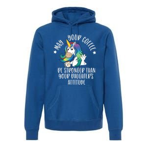 May Your Coffee Be Stronger Than Your Daughter's Attitude Gift Premium Hoodie