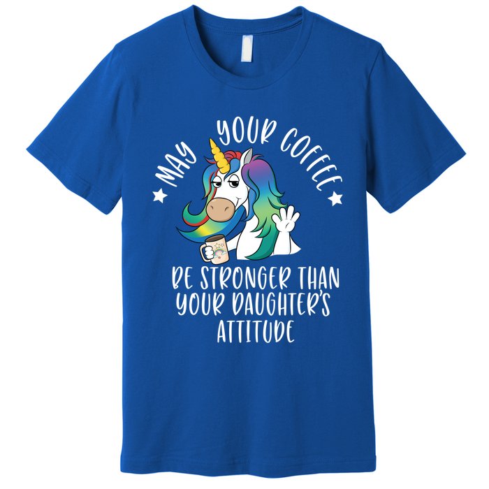 May Your Coffee Be Stronger Than Your Daughter's Attitude Gift Premium T-Shirt