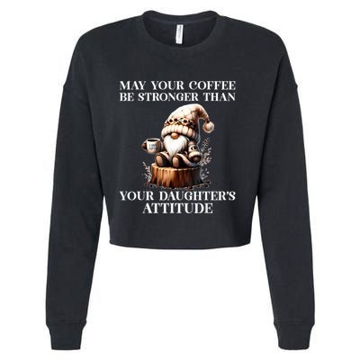 May Your Coffee Be Stronger Than Your Daughters Attitude Cropped Pullover Crew