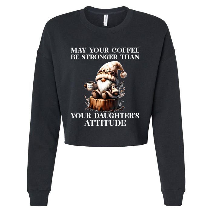 May Your Coffee Be Stronger Than Your Daughters Attitude Cropped Pullover Crew