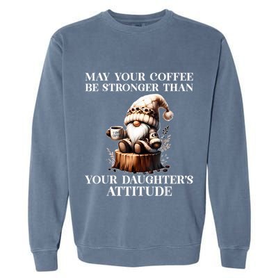 May Your Coffee Be Stronger Than Your Daughters Attitude Garment-Dyed Sweatshirt