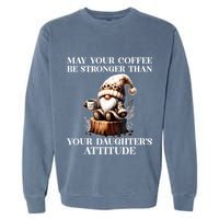 May Your Coffee Be Stronger Than Your Daughters Attitude Garment-Dyed Sweatshirt