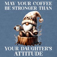May Your Coffee Be Stronger Than Your Daughters Attitude Garment-Dyed Sweatshirt