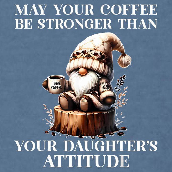 May Your Coffee Be Stronger Than Your Daughters Attitude Garment-Dyed Sweatshirt