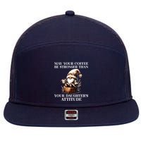 May Your Coffee Be Stronger Than Your Daughters Attitude 7 Panel Mesh Trucker Snapback Hat